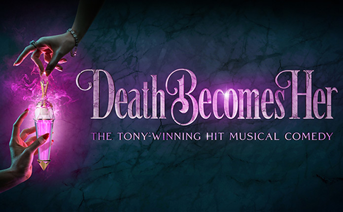 Death Becomes Her THE TONY-WINNING HIT MUSICAL COMEDY